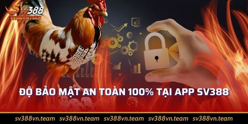 Tải App Sv388 – Trải Nghiệm Đam Mê Cá Cược Thăng Hoa 4 Độ bảo mật an toàn 100% tại app Sv388