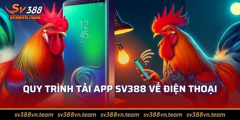 Tải App Sv388 – Trải Nghiệm Đam Mê Cá Cược Thăng Hoa 1 Quy trình tải app Sv388 về điện thoại