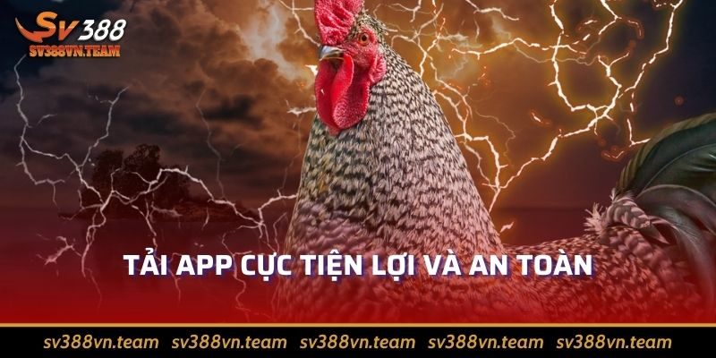 Tải App Sv388 – Trải Nghiệm Đam Mê Cá Cược Thăng Hoa 3 Tải app cực tiện lợi và an toàn